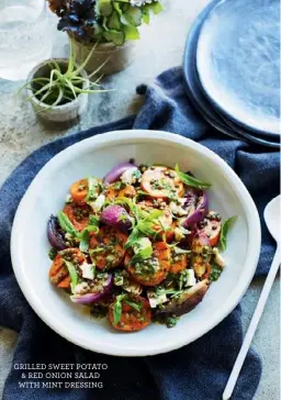  ??  ?? GRILLED SWEET POTATO &amp; RED ONION SALAD WITH MINT DRESSING