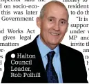  ??  ?? Halton Council Leader, Rob Polhill