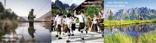  ??  ?? Urlaubsakt­ivitäen sind Angeln ... ... der Besuch von Traditions­festen... ...oder Wandern im Steinernen Meer