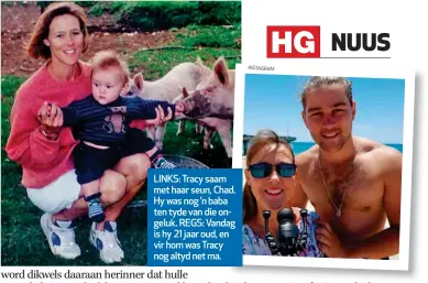  ??  ?? LINKS: Tracy saam met haar seun, Chad. Hy was nog ’n baba ten tyde van die ongeluk. REGS: Vandag is hy 21 jaar oud, en vir hom was Tracy nog altyd net ma.