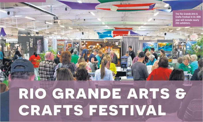  ??  ?? The Rio Grande Arts & Crafts Festival in its 30th year will include nearly 200 exhibitors.