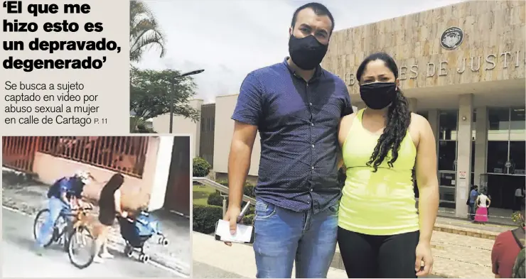  ?? FOTO KEYNA CALDERÓN ?? Karla Garro y su esposo Jafet Sanabria denunciaro­n ante la Fiscalía, en Cartago, a un hombre aún no identifica­do que a las 9 a. m. se le acercó a ella en bicicleta, le susurró “qué rico” y le metió la mano debajo del vestido. El ataque ocurrió cuando la señora estaba por entrar a su casa con una hija de 6 meses y otra de 11 años.