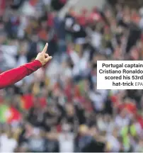  ?? EPA ?? Portugal captain Cristiano Ronaldo scored his 53rd hat-trick