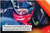  ?? ?? Plowman and Paddock team is swapping Bentley for Mclaren