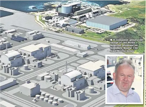  ??  ?? A computer generated image of the Wylfa Newydd proposal on Anglesey. Below: Cllr Aled Morris Jones