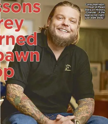  ??  ?? Corey Harrison, host of Pawn Stars on History Channel: ‘If the deal is not right, just walk away.’