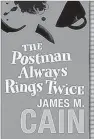  ??  ?? “The Postman Always Rings Twice”: classic, classic noir by James M. Cain.