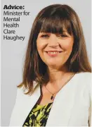  ??  ?? Advice: Minister for Mental Health Clare Haughey