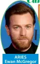  ??  ?? ARIES Ewan Mcgregor