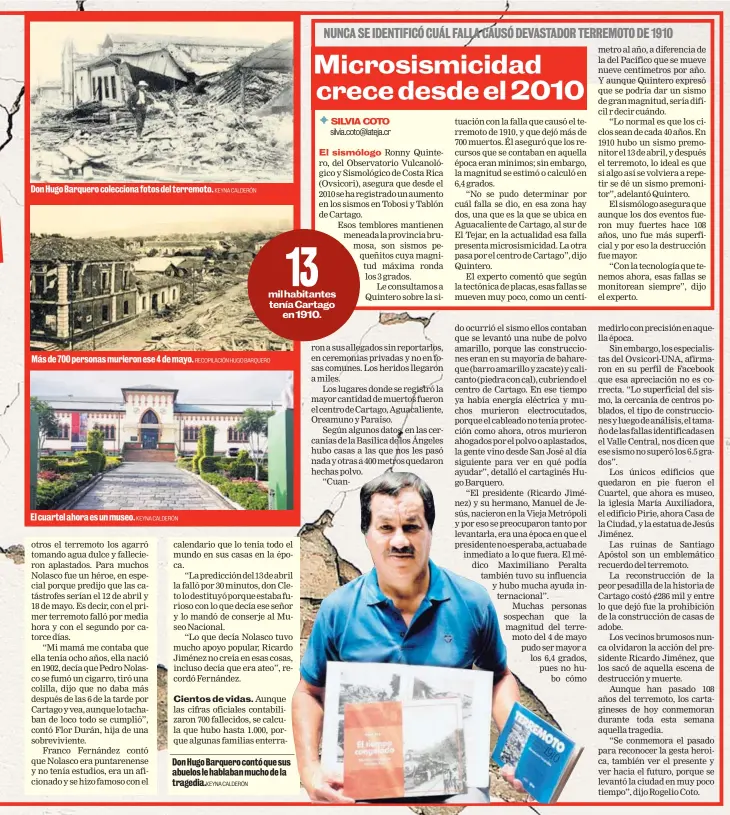  ?? KEYNA CALDERÓN KEYNA CALDERÓN RECOPILACI­ÓN HUGO BARQUERO KEYNA CALDERÓN ?? Don Hugo Barquero colecciona fotos del terremoto. Más de 700 personas murieron ese 4 de mayo. El cuartel ahora es un museo. Don Hugo Barquero contó que sus abuelos le hablaban mucho de la tragedia.