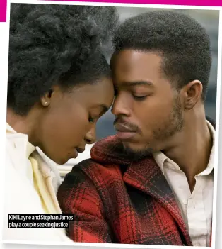  ?? ?? Kiki Layne and Stephan James play a couple seeking justice