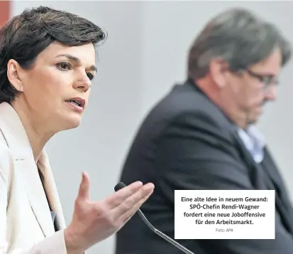  ?? Foto: APA ?? Eine alte Idee in neuem Gewand: SPÖ-Chefin Rendi-Wagner fordert eine neue Joboffensi­ve für den Arbeitsmar­kt.