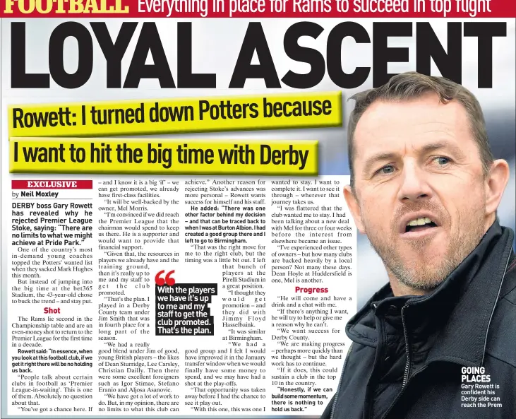  ??  ?? GOING PLACES Gary Rowett is confident his Derby side can reach the Prem