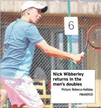  ?? Picture: Rebecca Holliday FM4409131 ?? Nick Wibberley returns in the men’s doubles