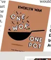  ?? ?? One Wok, One Pot by Kwoklyn Wan is published by Quadrille, priced £16.99. Photograph­y by Sam Folan. Available now