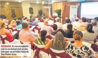  ??  ?? REUNIÓN. El conversato­rio con la sociedad civil se realizó ayer en el hotel Sula de San Pedro Sula.