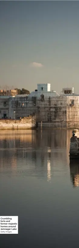  ?? Getty Images ?? Crumbling forts and former majestic homes around Jamnagar Lake