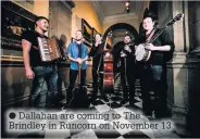  ??  ?? Dallahan are coming to The Brindley in Runcorn on November 13