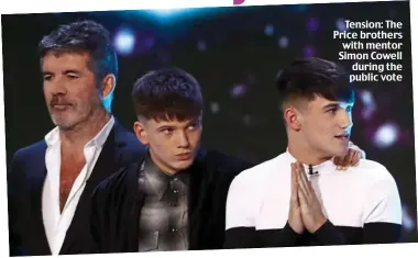  ??  ?? Tension: The Price brothers with mentor Simon Cowell during the public vote