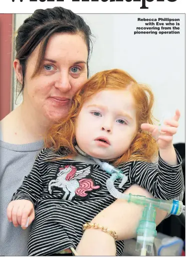  ?? Picture: SWNS ?? Rebecca Phillipson with Eve who is recovering from the pioneering operation