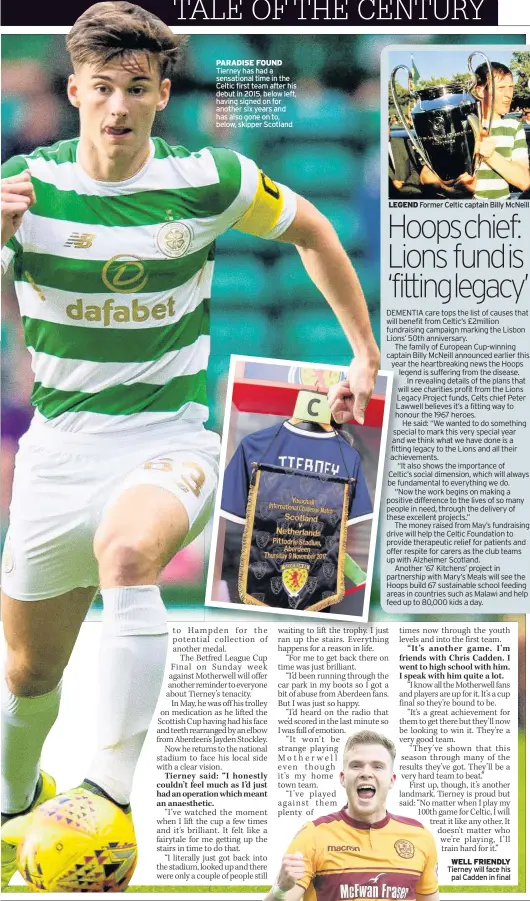  ??  ?? LEGEND Former Celtic captain Billy McNeill PARADISE FOUND Tierney has had a sensationa­l time in the Celtic first team after his debut in 2015, below left, having signed on for another six years and has also gone on to, below, skipper Scotland WELL...