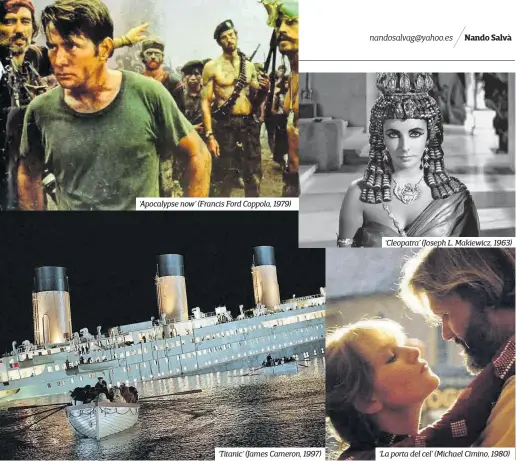  ??  ?? ‘Apocalypse now’ (Francis Ford Coppola, 1979) ‘Cleopatra’ (Joseph L. Makiewicz, 1963) ‘Titanic’ (James Cameron, 1997) . ‘La porta del cel’ (Michael Cimino, 1980)