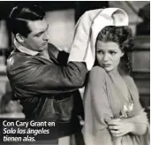  ??  ?? Con Cary Grant en Solo los ángeles tienen alas.