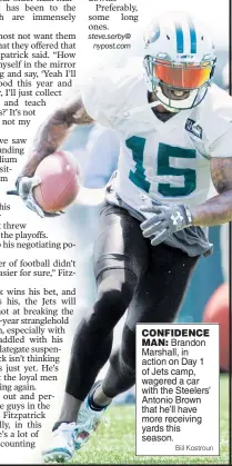  ?? Bill Kostroun ?? CONFIDENCE MAN: Brandon Marshall, in action on Day 1 of Jets camp, wagered a car with the Steelers’ Antonio Brown that he’ll have more receiving yards this season.