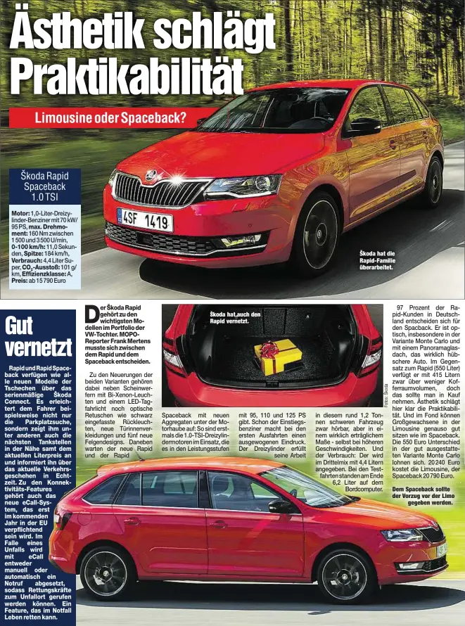  ??  ?? Škoda hat auch den Rapid vernetzt. Škoda hat die Rapid-Familie überarbeit­et. Dem Spaceback sollte der Vorzug vor der Limo
gegeben werden.