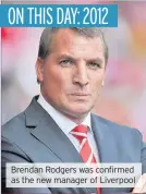  ??  ?? Brendan Rodgers was confirmed as the new manager of Liverpool
