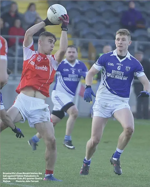  ??  ?? Dromtariff­e’s Evan Murphf fetches the ball against Kildimo-Pallaskenr­y in their Munster Club JFC quarter-final in Mallow. Photo by John Tarrant