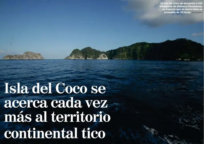  ?? JOHN DURÁN ?? La Isla del Coco se encuentra a 532 kilómetros de distancia Puntarenas, un trayecto que en barco toma un promedio de 36 horas.