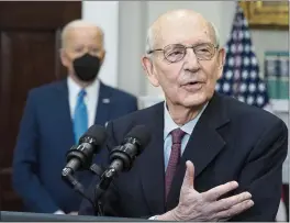  ?? ANDREW HARNIK — THE ASSOCIATED PRESS ?? Supreme Court Associate Justice Stephen Breyer announces his retirement in the Roosevelt Room of the White House on Thursday as President Joe Biden stands by. Biden said he will put forward a nominee by the end of February.