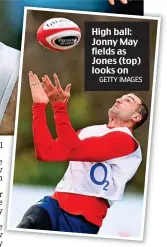  ?? GETTY IMAGES ?? High ball: Jonny May fields as Jones (top) looks on