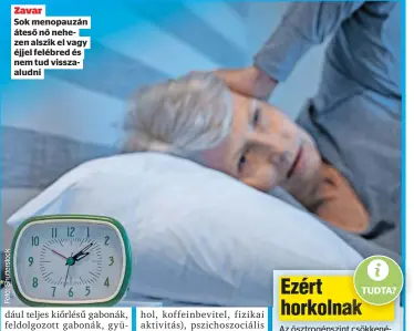  ?? ?? Zavar
Sok menopauzán áteső nő nehezen alszik el vagy éjjel felébred és nem tud visszaalud­ni