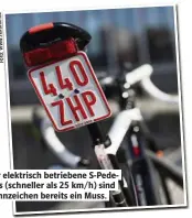  ??  ?? Für elektrisch betriebene S-Pedelecs (schneller Als 25 km/h) sind Kennzeiche­n bereits ein Tuss.