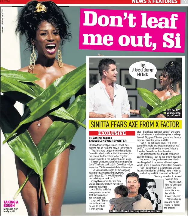  ??  ?? TAKING A BOUGH Sinitta in her leafy outfit MINI ME: Cowell carrying lookalike son Eric IT’S PALMY: Leafy Sinitta jolts Cowell