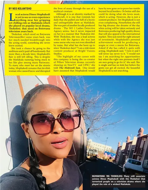  ??  ?? NGWANYANA WA THOKOLOSI: Many still associate actress Dineo Mophakedi with the Thokolosi that terrorised people on a television drama where she played the role of a wicked Matlakala