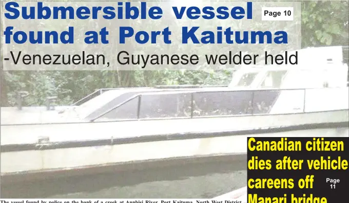  ?? (Guyana Police Force photo) ?? The vessel found by police on the bank of a creek at Annbisi River, Port Kaituma, North West District.