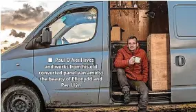  ?? ?? ■ Paul O’Neill lives and works from his old converted panel van amidst the beauty of Efionydd and Pen Llŷn