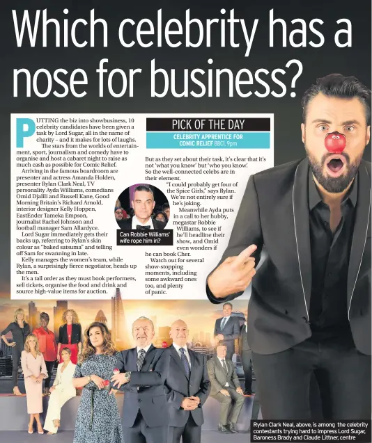  ??  ?? Can Robbie Williams’ wife rope him in? Rylan Clark Neal, above, is among the celebrity contestant­s trying hard to impress Lord Sugar, Baroness Brady and Claude Littner, centre