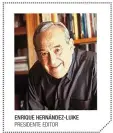  ??  ?? ENRIQUE HERNÁNDEZ-LUIKE PRESIDENTE EDITOR