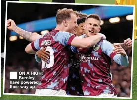  ?? ?? ■ ON A HIGH: Burnley have powered their way up