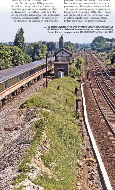  ?? RAIL PHOTOPRINT­S/JOHN CHALCRAFT. ?? 73105 passes Coulsdon North with a Victoria-Gatwick service on June 25 1984. Privatisat­ion of Gatwick Express services had been considered by British Rail just two years earlier.