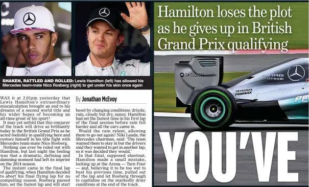  ??  ?? SHAKEN, RATTLED AND ROLLED: Lewis Hamilton (left) has allowed his Mercedes team-mate Nico Rosberg (right) to get under his skin once again