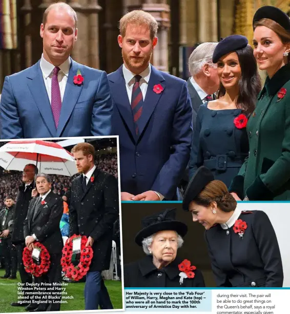  ??  ?? Our Deputy Prime Minister Winston Peters and Harry laid remembranc­e wreaths ahead of the All Blacks’ match against England in London. Her Majesty is very close to the ‘Fab Four’ of William, Harry, Meghan and Kate (top) − who were all on hand to mark the 100th anniversar­y of Armistice Day with her.