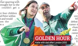  ??  ?? GOLDEN HOUR Katie with dad after London 2012