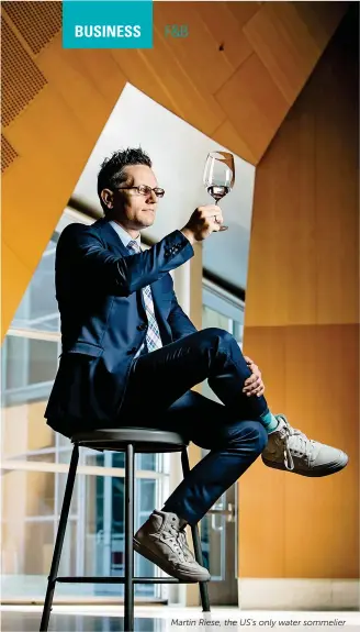  ??  ?? Martin Riese, the US’S only water sommelier