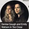  ??  ?? Denise Gough and Emily Watson in Too Close