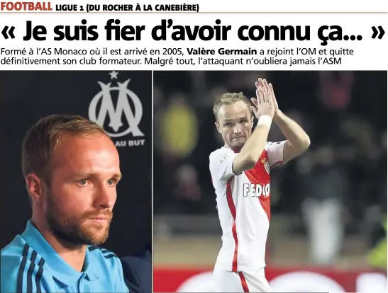  ?? (Photos AFP) ?? Après onze ans à l’AS Monaco, Valère Germain a rejoint l’OM en début de semaine. L’attaquant n’oublie pas pour autant Monaco.